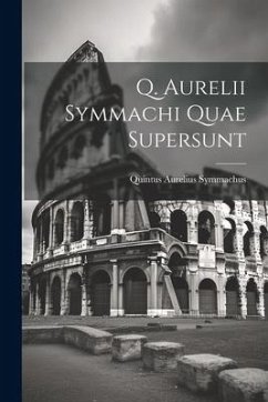 Q. Aurelii Symmachi Quae Supersunt - Symmachus, Quintus Aurelius