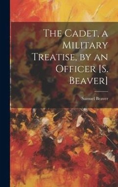 The Cadet, a Military Treatise, by an Officer [S. Beaver] - Beaver, Samuel