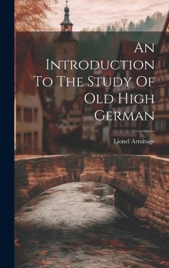 An Introduction To The Study Of Old High German - Armitage, Lionel