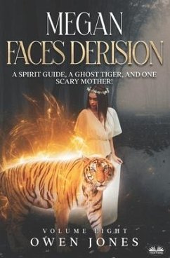 Megan Faces Derision: A Spirit Guide, A Ghost Tiger, And One Scary Mother! - Owen Jones