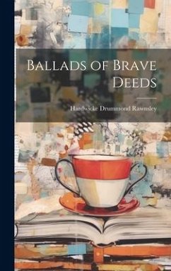 Ballads of Brave Deeds - Rawnsley, Hardwicke Drummond
