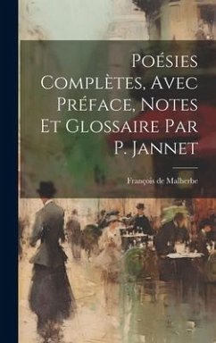 Poésies Complètes, Avec Préface, Notes Et Glossaire Par P. Jannet - de Malherbe, François