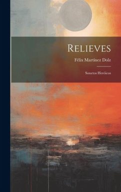 Relieves: Sonetos Heróicos - Dolz, Félix Martínez