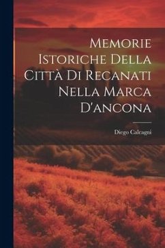 Memorie Istoriche Della Città Di Recanati Nella Marca D'ancona - Calcagni, Diego