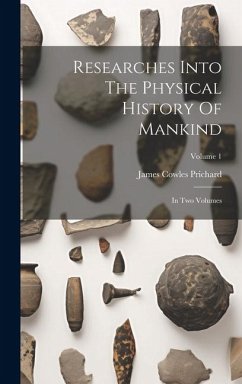 Researches Into The Physical History Of Mankind: In Two Volumes; Volume 1 - Prichard, James Cowles