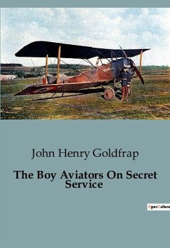 The Boy Aviators On Secret Service - Henry Goldfrap, John