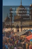 The Complete Monumental Register: Containing All the Epitaphs, Inscriptions, &C. &C. &C. in the Different Churches and Burial-Grounds, in and About Ca