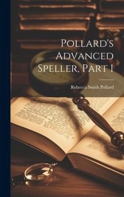 Pollard's Advanced Speller, Part 1 - Pollard, Rebecca Smith
