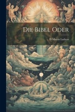 Die Bibel Oder - Luthers, D. Martin