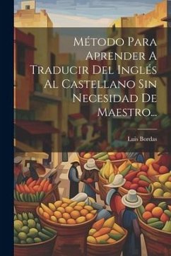 Método Para Aprender A Traducir Del Inglés Al Castellano Sin Necesidad De Maestro... - Bordas, Luis