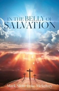 In the Belly of Salvation - McKelvey, Mark Slow-Poke