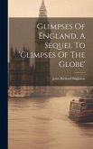Glimpses Of England, A Sequel To 'glimpses Of The Globe'