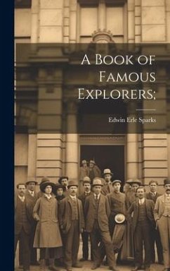 A Book of Famous Explorers; - Sparks, Edwin Erle