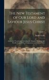 The New Testament of our Lord and Saviour Jesus Christ: Authorized Translation, Including the Marginal Readings and Parallel Texts, With a Commentary