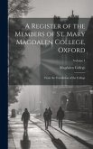A Register of the Members of St. Mary Magdalen College, Oxford: From the Foundation of the College; Volume 1