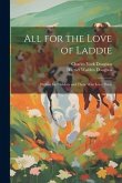 All for the Love of Laddie: Written for Children and Those who Love Them