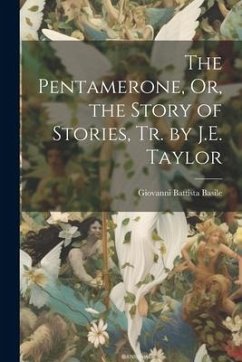 The Pentamerone, Or, the Story of Stories, Tr. by J.E. Taylor - Basile, Giovanni Battista