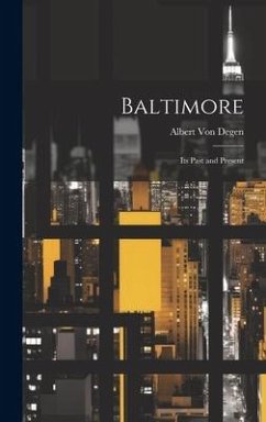 Baltimore: Its Past and Present - Degen, A[lbert] [From Old Catalog] von