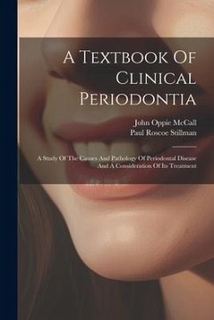 A Textbook Of Clinical Periodontia: A Study Of The Causes And Pathology Of Periodontal Disease And A Consideration Of Its Treatment - Stillman, Paul Roscoe