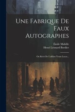Une Fabrique De Faux Autographes: Ou Récit De L'affaire Vrain Lucas... - Bordier, Henri Léonard; Mabille, Émile