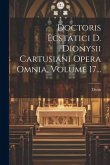 Doctoris Ecstatici D. Dionysii Cartusiani Opera Omnia, Volume 17...