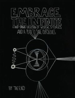 Embrace The Infinite: A Hand-Drawn Collection of Wisdom, Stories, and a Plan to Save Ourselves - End, The