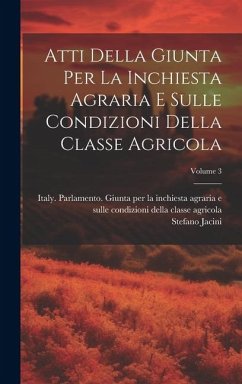 Atti Della Giunta Per La Inchiesta Agraria E Sulle Condizioni Della Classe Agricola; Volume 3 - Jacini, Stefano