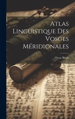 Atlas linguistique des Vosges méridionales - Bloch, Oscar