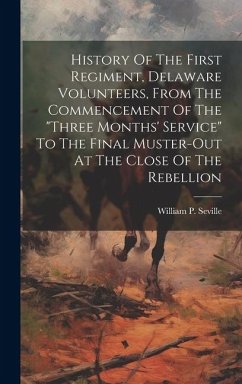 History Of The First Regiment, Delaware Volunteers, From The Commencement Of The 