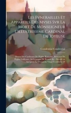 Les fvnerailles et appareils des mvses svr la mort de Monseigneur l'illustrissime cardinal de Joyeuse: Doyen des cardinaux de l'Eglise Romaine, protec - Condential, Condential