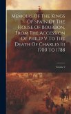 Memoirs Of The Kings Of Spain Of The House Of Bourbon, From The Accession Of Philip V To The Death Of Charles Iii 1700 To 1788; Volume 2