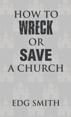 How to Wreck or Save a Church - Smith, Edg