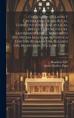 Coleccion En Latin Y Castellano De Las Bulas, Constituciones, Encyclicas, Breves Y Decretos Del Santisimo Padre ... Benedicto Xiv, Hecha Segun La Aute