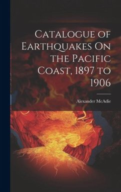 Catalogue of Earthquakes On the Pacific Coast, 1897 to 1906 - Mcadie, Alexander