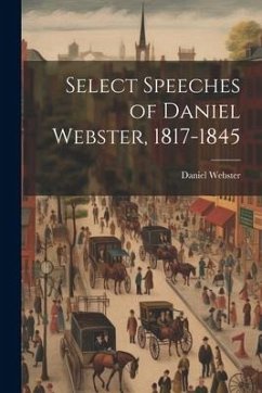 Select Speeches of Daniel Webster, 1817-1845 - Webster, Daniel