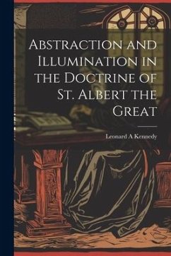 Abstraction and Illumination in the Doctrine of St. Albert the Great - Kennedy, Leonard A.