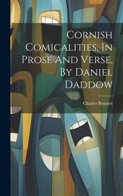 Cornish Comicalities, In Prose And Verse, By Daniel Daddow - Bennett, Charles