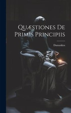 Quæstiones De Primis Principiis - Damaskios