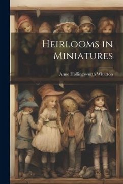 Heirlooms in Miniatures - Wharton, Anne Hollingsworth