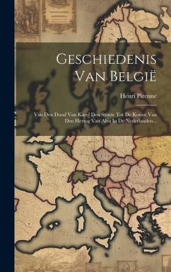 Geschiedenis Van België: Van Den Dood Van Karel Den Stoute Tot De Komst Van Den Hertog Van Alva In De Nederlanden... - Pirenne, Henri