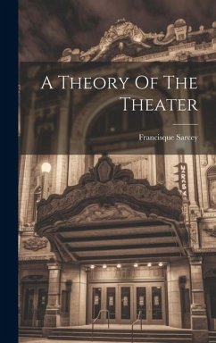 A Theory Of The Theater - Sarcey, Francisque