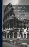 Rapport Sur Des Inscriptions Latines Découvertes En Tunisie De 1900 À 1905