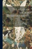 The Arabian Nights' Entertainments: Or, the Thousand and One Nights, Tr. From the Fr. of M. Galland by G.S. Beaumont