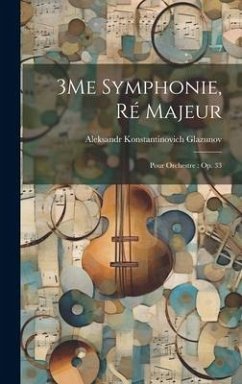 3Me Symphonie, Ré Majeur: Pour Orchestre: Op. 33 - Glazunov, Aleksandr Konstantinovich