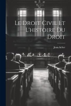 Le Droit Civil et L'histoire du Droit - Acher, Jean