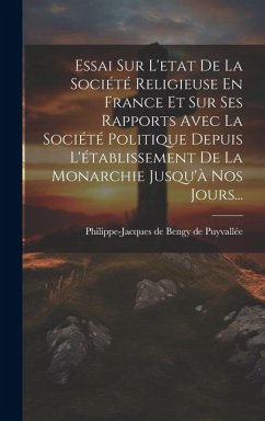 Essai Sur L'etat De La Société Religieuse En France Et Sur Ses Rapports Avec La Société Politique Depuis L'établissement De La Monarchie Jusqu'à Nos J