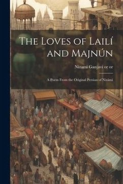 The Loves of Lailí and Majnún: A Poem From the Original Persian of Nizámi