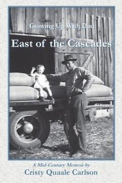 East of the Cascades: Growing Up With Dad, A Mid-Century Memoir - Carlson, Cristy Quaale