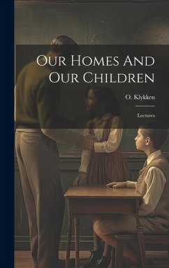 Our Homes And Our Children: Lectures - Klykken, O.