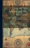 Case of the American, A.K. Cutting: Latest Notes Exchanged Between the Legation of the United States of America and the Minister of Foreign Relations